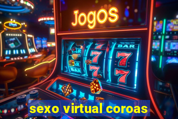 sexo virtual coroas